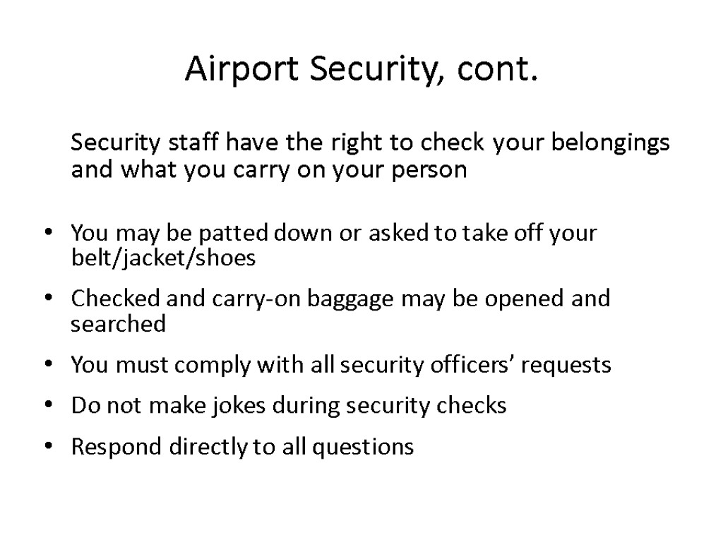 Airport Security, cont. Security staff have the right to check your belongings and what